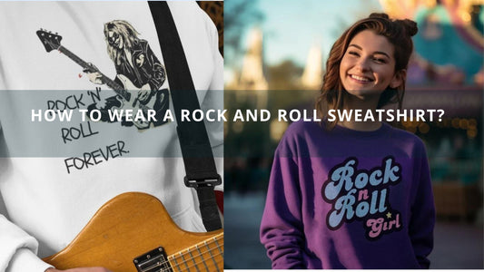 How To Wear A Rock And Roll Sweatshirt?